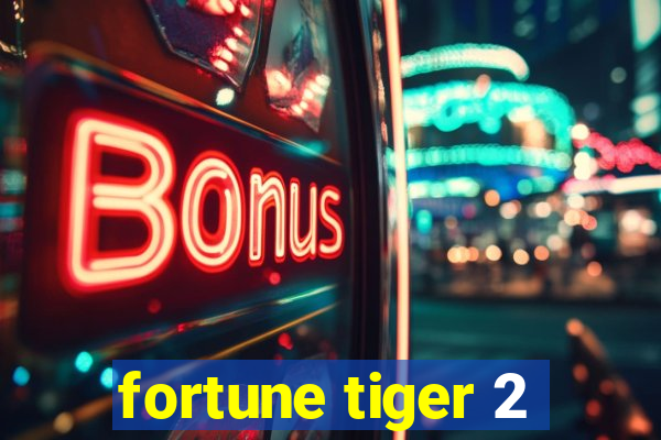 fortune tiger 2